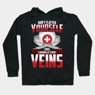 Don't Flatter Yourself I Was Looking At Your Veins Hoodie